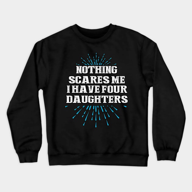 Nothing scares me i have four daughters Crewneck Sweatshirt by DODG99